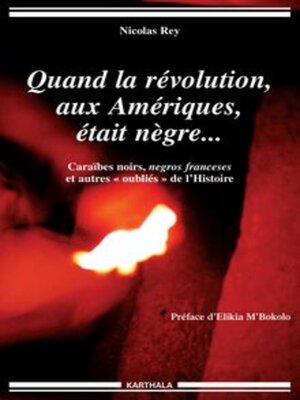 cover image of Quand la révolution, aux Amériques, était nègre... Caraïbes noirs, negros franceses et autres oubliés de l'Histoire